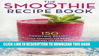 [New] Ebook Smoothie Recipe Book: 150 Smoothie Recipes Including Smoothies for Weight Loss and