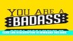 [PDF] You are a Badass: How to Stop Doubting Your Greatness and Start Living an Awesome Life