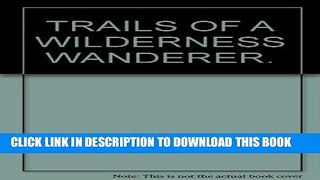Best Seller Trails of a Wilderness Wanderer Free Read