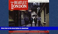 READ BOOK  The Beatles  London: A Guide to 467 Beatles Sites in and Around London FULL ONLINE