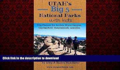 PDF ONLINE Utah s Big 5 National Parks with Kids: Trip Planning for Arches, Bryce Canyon, Capitol