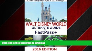 READ PDF 2016 WALT DISNEY WORLD ULTIMATE GUIDE TO FASTPASS+: (A Comprehensive Travel and Planning