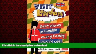 READ THE NEW BOOK Visit London England: Best Places in London every Family should See (London