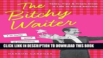 Best Seller The Bitchy Waiter: Tales, Tips   Trials from a Life in Food Service Free Read