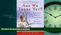 READ PDF Are We There Yet?: Perfect Family Vacations and Other Fantasies READ NOW PDF ONLINE