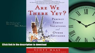 READ PDF Are We There Yet?: Perfect Family Vacations and Other Fantasies READ NOW PDF ONLINE