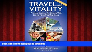 READ THE NEW BOOK Travel with Vitality: 7 Solutions for Sleeping Well, Staying Fit and Avoiding