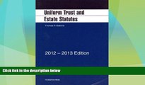 Big Deals  Uniform Trust and Estate Statutes, 2012-2013  Full Read Most Wanted