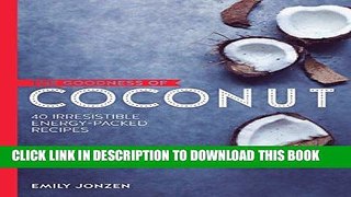 [New] Ebook The Goodness of Coconut: 40 Irresistible Energy-packed Recipes Free Read