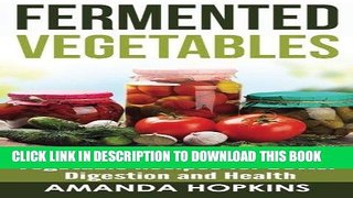 [New] Ebook Fermented Vegetables: Easy   Delicious Fermented Vegetable Recipes for Better