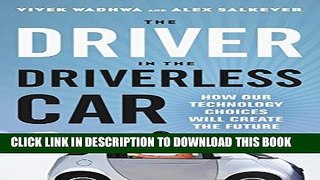 [New] Ebook The Driver in the Driverless Car: How Our Technology Choices Will Create the Future