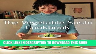 [New] Ebook The Vegetable Sushi Cookbook Free Read