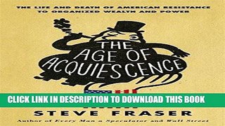 [FREE] EBOOK The Age of Acquiescence: The Life and Death of American Resistance to Organized