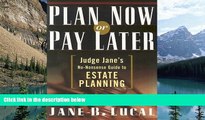 Books to Read  Plan Now or Pay Later: Judge Jane s No-Nonsense Guide to Estate Planning  Full