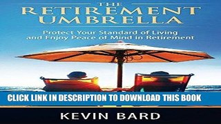 [FREE] EBOOK The Retirement Umbrella: Protect Your Standard of Living and Enjoy Peace of Mind in