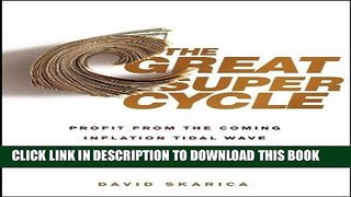 [FREE] EBOOK The Great Super Cycle: Profit from the Coming Inflation Tidal Wave and Dollar