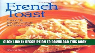 [PDF] French Toast: Sweet   Savory Dishes For Every Meal Full Collection