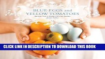 [New] Ebook Blue Eggs and Yellow Tomatoes: Recipes from a Modern Kitchen Garden Free Read