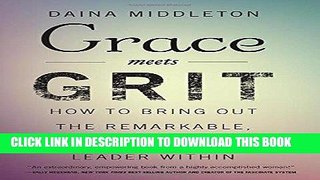 [New] Ebook Grace Meets Grit: How to Bring Out the Remarkable, Courageous Leader Within Free Read