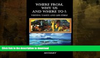 READ THE NEW BOOK Where From, Why Us, Where To?: Visiting Tahiti and  Life Itself READ EBOOK