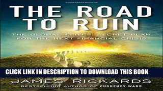 [READ] EBOOK The Road to Ruin: The Global Elites  Secret Plan for the Next Financial Crisis BEST