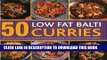 [New] PDF 50 Low Fat Balti Curries: Delicious, Exotic and Healthy Recipes Shown in Over 350