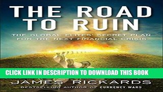 [FREE] EBOOK The Road to Ruin: The Global Elites  Secret Plan for the Next Financial Crisis BEST