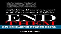 [READ] EBOOK Inflation, Unemployment, and Government Deficits: End Them: An economist s readable