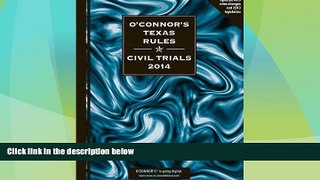 Big Deals  O Connor s Texas Rules * Civil Trials 2014  Best Seller Books Most Wanted