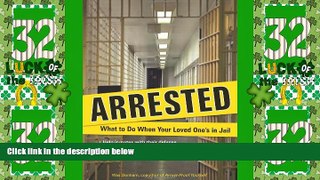 Must Have PDF  Arrested: What to Do When Your Loved One s in Jail  Best Seller Books Most Wanted