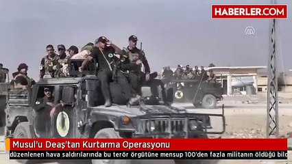 Musul'u Deaş'tan Kurtarma Operasyonu