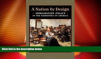 Big Deals  A Nation by Design: Immigration Policy in the Fashioning of America  Best Seller Books