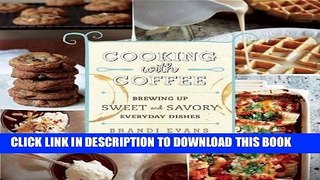 [PDF] Cooking with Coffee: Brewing Up Sweet and Savory Everyday Dishes Full Online