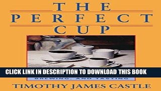 [PDF] The Perfect Cup: A Coffee Lover s Guide To Buying, Brewing, And Tasting Full Online