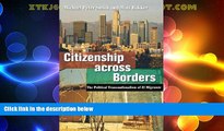 Big Deals  Citizenship across Borders: The Political Transnationalism of El Migrante  Best Seller