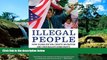 Must Have  Illegal People: How Globalization Creates Migration and Criminalizes Immigrants