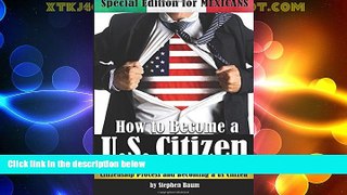 Big Deals  How to Become a U.S. Citizen: Special Edition for MEXICANS - An Essential Guide to