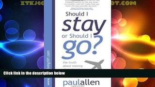 Big Deals  Should I Stay or Should I Go?: The Truth about Moving Abroad and Whether It s Right for