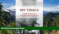 READ FULL  My Trials: Inside America s Deportation Factories: Inside America s Deportation