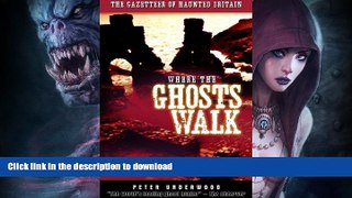 FAVORITE BOOK  Where the Ghosts Walk: The Gazetteer of Haunted Britain  GET PDF