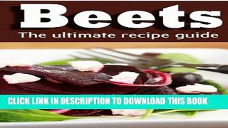 [New] Ebook Beets: The Ultimate Recipe Guide! Free Online