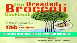 [New] Ebook The Dreaded Broccoli Cookbook : A Good Natured Guide to Healthful Eating with 100
