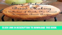 [PDF] Easy, Fabulous Bread Making: A collection of quick, no-knead, homemade bread recipes Full