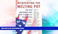 READ FULL  Reinventing the Melting Pot: The New Immigrants and What It Means To Be American