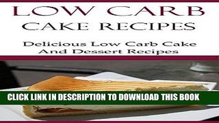 [PDF] Low Carb Cake Recipes: Delicious Low Carb Cake And Dessert Recipes Popular Online