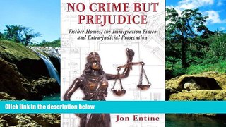 READ FULL  No Crime But Prejudice (Fischer Homes, the Immigration Fiasco, and Extra-judicial