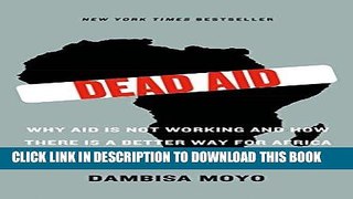 [FREE] EBOOK Dead Aid: Why Aid Is Not Working and How There Is a Better Way for Africa BEST