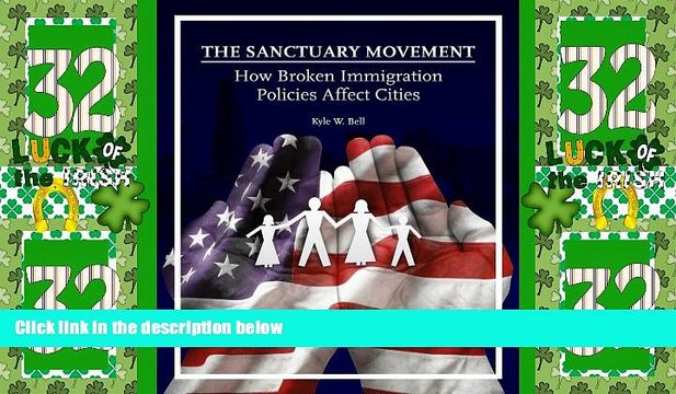 Must Have PDF The Sanctuary Movement: How Broken Immigration Policies Affect Cities Full Read