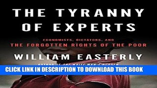 [READ] EBOOK The Tyranny of Experts: Economists, Dictators, and the Forgotten Rights of the Poor
