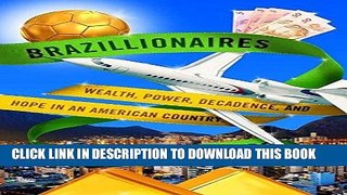 [FREE] EBOOK Brazillionaires: Wealth, Power, Decadence, and Hope in an American Country BEST